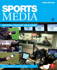 Title: Sports Media: Reporting, Producing, and Planning, Author: Bradley Schultz