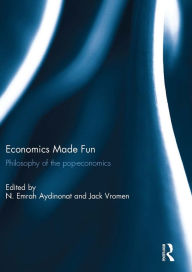 Title: Economics Made Fun: Philosophy of the pop-economics, Author: N. Aydinonat