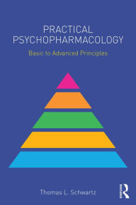 Title: Practical Psychopharmacology: Basic to Advanced Principles, Author: Thomas L. Schwartz