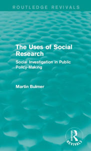 Title: The Uses of Social Research (Routledge Revivals): Social Investigation in Public Policy-Making, Author: Martin Bulmer