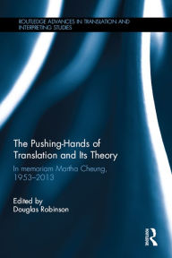 Title: The Pushing-Hands of Translation and its Theory: In memoriam Martha Cheung, 1953-2013, Author: Douglas Robinson