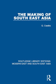 Title: The Making of South East Asia, Author: George Coedes