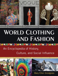 Title: World Clothing and Fashion: An Encyclopedia of History, Culture, and Social Influence, Author: Mary Ellen Snodgrass