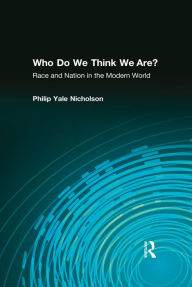 Title: Who Do We Think We Are?: Race and Nation in the Modern World, Author: Philip Yale Nicholson