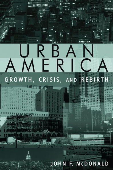 Urban America: Growth, Crisis, and Rebirth: Growth, Crisis, and Rebirth