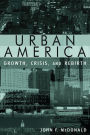 Urban America: Growth, Crisis, and Rebirth: Growth, Crisis, and Rebirth