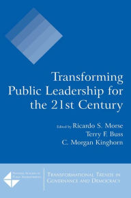 Title: Transforming Public Leadership for the 21st Century, Author: Ricardo S. Morse