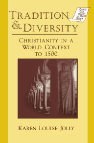 Title: Tradition and Diversity: Christianity in a World Context to 1500, Author: Karen Louise Jolly