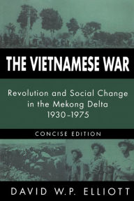 Title: The Vietnamese War: Revolution and Social Change in the Mekong Delta, 1930-1975, Author: David Elliott