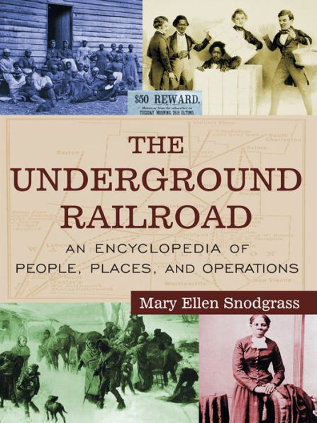 The Underground Railroad: An Encyclopedia of People, Places, and Operations