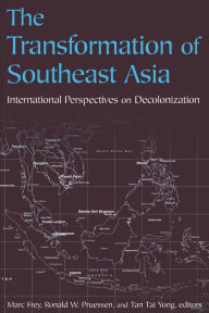 Title: The Transformation of Southeast Asia: International Perspectives on Decolonization, Author: Ronald W. Pruessen