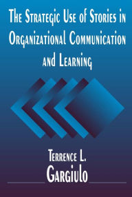 Title: The Strategic Use of Stories in Organizational Communication and Learning, Author: Terrence L. Gargiulo