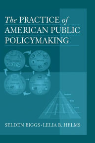 Title: The Practice of American Public Policymaking, Author: Selden Biggs