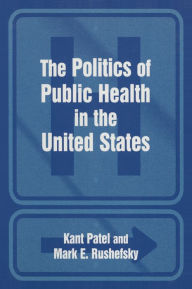 Title: The Politics of Public Health in the United States, Author: Kant Patel
