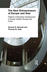 Title: The New Entrepreneurs of Europe and Asia: Patterns of Business Development in Russia, Eastern Europe and China, Author: Victoria E. Bonnell