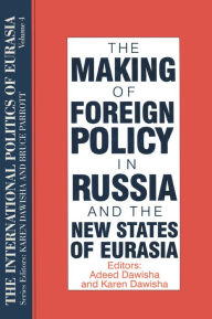 Title: The International Politics of Eurasia: Volume 4: The Making of Foreign Policy in Russia and the New States of Eurasia, Author: S. Frederick Starr