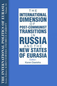 Title: The International Politics of Eurasia: v. 10: The International Dimension of Post-communist Transitions in Russia and the New States of Eurasia, Author: S. Frederick Starr