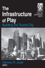 The Infrastructure of Play: Building the Tourist City