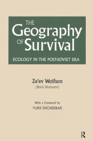 Title: The Geography of Survival: Ecology in the Post-Soviet Era, Author: Ze'ev Wolfson