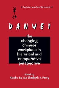 Title: The Danwei: Changing Chinese Workplace in Historical and Comparative Perspective, Author: Xiaobo Lü