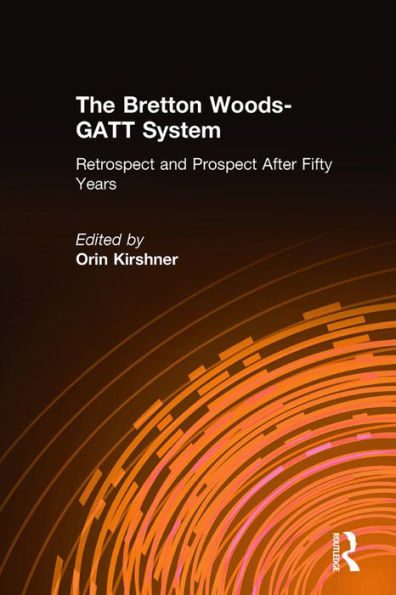 The Bretton Woods-GATT System: Retrospect and Prospect After Fifty Years