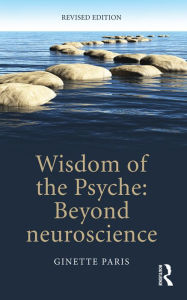 Title: Wisdom of the Psyche: Beyond neuroscience, Author: Ginette Paris