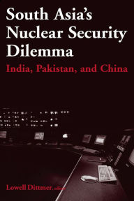 Title: South Asia's Nuclear Security Dilemma: India, Pakistan, and China, Author: Lowell Dittmer