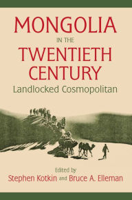 Title: Mongolia in the Twentieth Century, Author: Stephen Kotkin