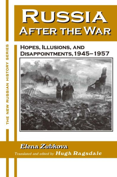 Russia After the War: Hopes, Illusions and Disappointments, 1945-1957