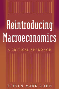 Title: Reintroducing Macroeconomics: A Critical Approach, Author: Steven Mark Cohn