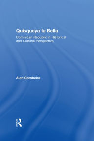 Title: Quisqueya la Bella: Dominican Republic in Historical and Cultural Perspective, Author: Alan Cambeira