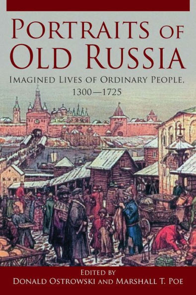 Portraits of Old Russia: Imagined Lives of Ordinary People, 1300-1745