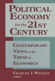 Title: Political Economy for the 21st Century: Contemporary Views on the Trend of Economics, Author: Charles J. Whalen