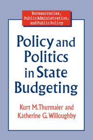 Title: Policy and Politics in State Budgeting, Author: Kurt M. Thurmaier