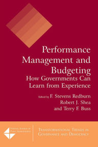 Title: Performance Management and Budgeting: How Governments Can Learn from Experience, Author: F Stevens Redburn