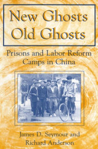 Title: New Ghosts, Old Ghosts: Prisons and Labor Reform Camps in China: Prisons and Labor Reform Camps in China, Author: James D. Seymour