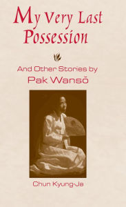 Title: My Very Last Possession and Other Stories, Author: Wan-so Pak