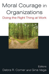 Title: Moral Courage in Organizations: Doing the Right Thing at Work, Author: Debra R. Comer
