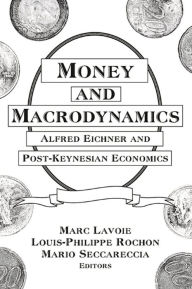 Title: Money and Macrodynamics: Alfred Eichner and Post-Keynesian Economics, Author: Marc Lavoie