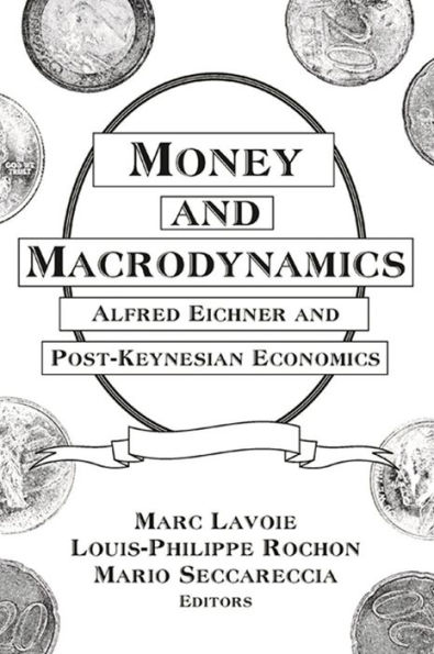 Money and Macrodynamics: Alfred Eichner and Post-Keynesian Economics