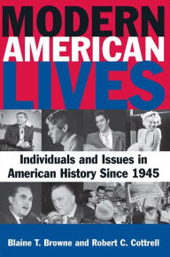 Title: Modern American Lives: Individuals and Issues in American History Since 1945: Individuals and Issues in American History Since 1945, Author: Blaine T Browne