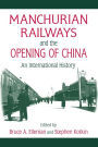 Manchurian Railways and the Opening of China: An International History: An International History