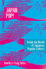 Japan Pop: Inside the World of Japanese Popular Culture: Inside the World of Japanese Popular Culture