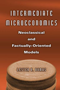 Title: Intermediate Microeconomics: Neoclassical and Factually-oriented Models, Author: Lester O. Bumas