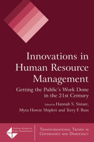 Title: Innovations in Human Resource Management: Getting the Public's Work Done in the 21st Century, Author: Hannah S. Sistare