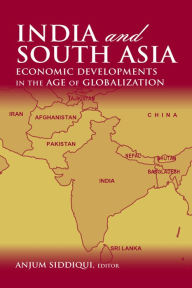 Title: India and South Asia: Economic Developments in the Age of Globalization, Author: Anjum Siddiqui