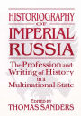 Historiography of Imperial Russia: The Profession and Writing of History in a Multinational State: The Profession and Writing of History in a Multinational State