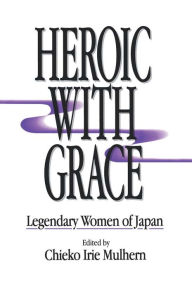 Title: Heroic with Grace: Legendary Women of Japan, Author: Chieko Irie Mulhern