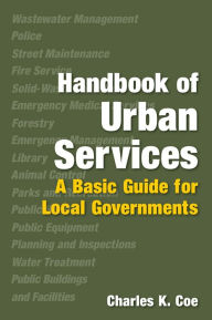 Title: Handbook of Urban Services: A Basic Guide for Local Governments, Author: Charles K. Coe