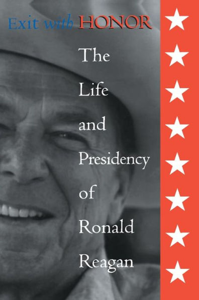 Exit with Honor: The Life and Presidency of Ronald Reagan